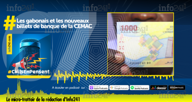 #CkilsEnPensent : Les Gabonais et l’arrivée des nouveaux billets de banque de la CEMAC