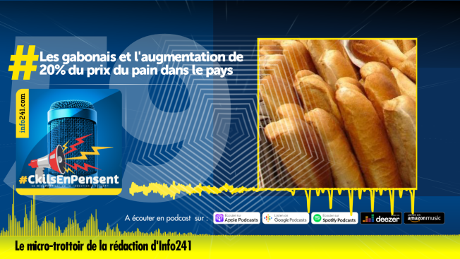 #CkilsEnPensent&nbsp;: les gabonais et la hausse vertigineuse de 20% du prix du pain