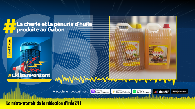 #CkilsEnPensent&nbsp;: les gabonais, la cherté et la rareté de l’huile dans le pays